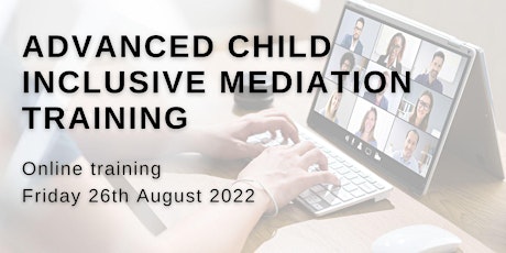 ADVANCED CHILD INCLUSIVE MEDIATION SKILLS