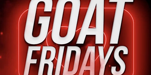 *G.O.A.T FRIDAYS with LOVE* ~The Hottest Nightlife Party in Hollywood~