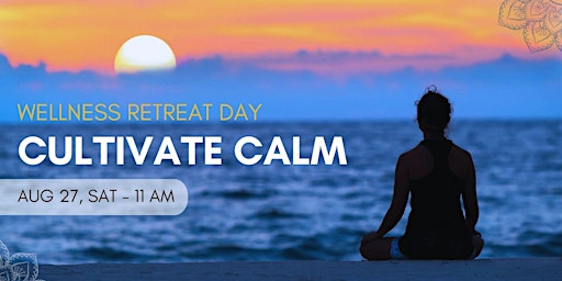 Cultivating Calm  - Wellness Retreat Day