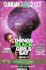 Things Black Girls Say  COMEDY SHOW august 21st this is not a FREE SHOW