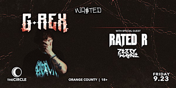 Orange County: G-Rex w/ Rated R & Perry Wayne @ The Circle OC [18 & Over]