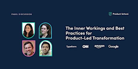 Panel: The Inner Workings and Best Practices for Product-Led Transformation