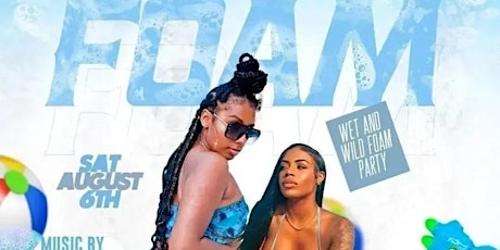 "WET AND WILD FOAM PARTY " SAT AUGUST 6TH @  722 Saratoga Ave Brooklyn Ny primary image