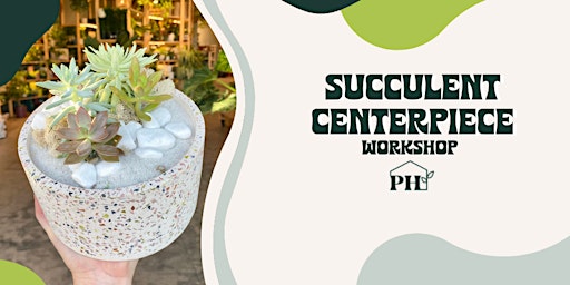 Succulent Centerpiece Workshop