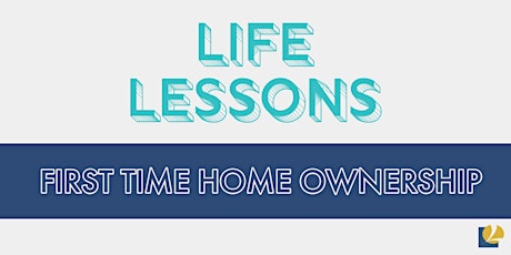 LIFE Lessons: First Time Home Ownership