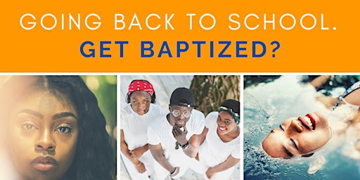 Going Back to School. Get Baptized? Baptizing any & EVERYBODY