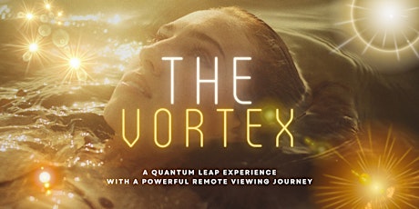 The Vortex - A Quantum Leap Experience with Powerful Remote Viewing Journey