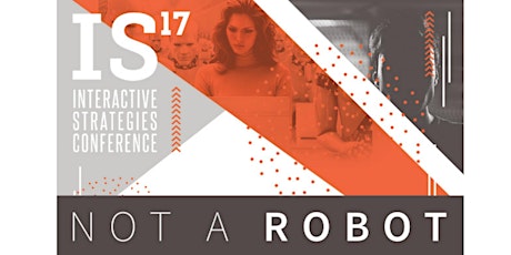 Not a Robot -- Interactive Strategies Conference 2017 primary image