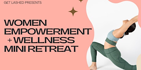Women’s Empowerment + Wellness Mini Retreat