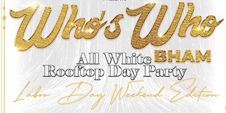Who's Who Bham : All White Rooftop Day Party