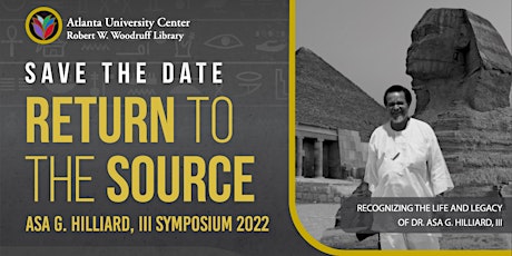 Asa G. Hilliard, III Symposium, 2022: "RETURN TO THE SOURCE"