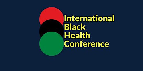 International Black Health Conference: In-Person Event     Oct. 6 - 8, 2022