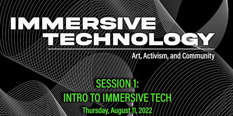 Immersive Technology : Art, Activism, and Community Session #1: INTRO