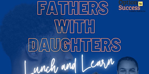 Option to Success Family Services' Fathers with Daughters Lunch and Learn