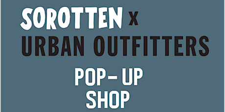 SOROTTEN X URBAN OUTFITTERS POP UP SHOP