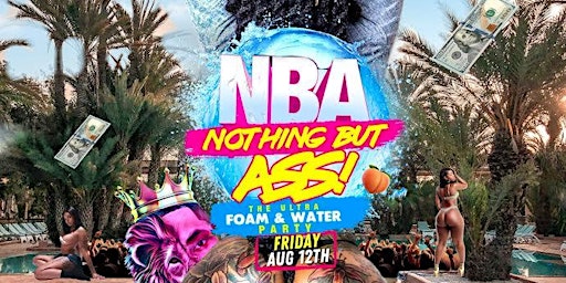 DJRONTHEKING PRESENTS NOTHING BUT ASS THE ULRA FOAM AND POOL PARTY