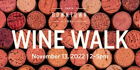 Downtown Santa Cruz Fall WINE WALK - November 2022