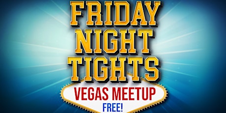 Friday Night Tights  VEGAS Meetup