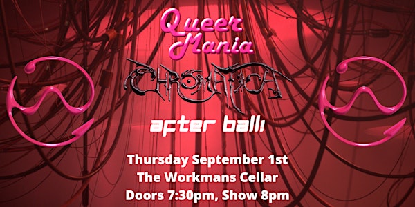 QueerMania Presents... THE CHROMATICA AFTER BALL! (18+)