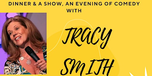 Dinner & A Show, An Evening of Comedy with Tracy Smith