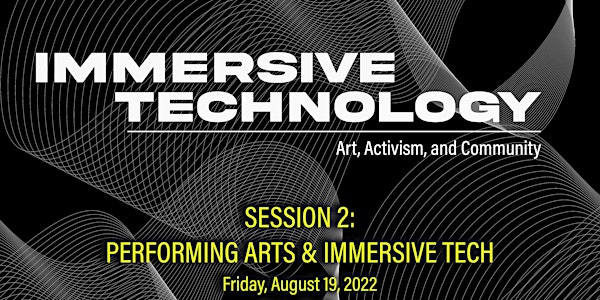 Immersive Technology: Art, Activism & Community Session 2: Performing Arts