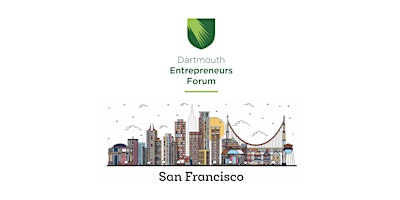 Dartmouth Entrepreneurs Forum 2022 – San Francisco