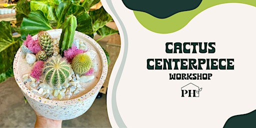 Cactus Centerpiece Workshop
