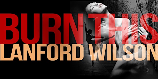 BURN THIS __________ by Lanford Wilson ______ July 19 to July 30