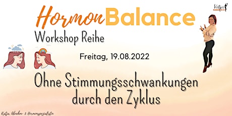 HormonBalance -Workshop Reihe:  ohne Stimmungsschwankungen durch den Zyklus