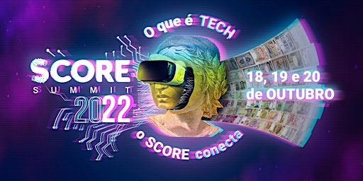 Score Summit 2022  - O que é TECH, o SCORE conecta!