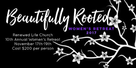 BEAUTIFULLY ROOTED ~ Renewed Life Church Women's Retreat 2017 primary image