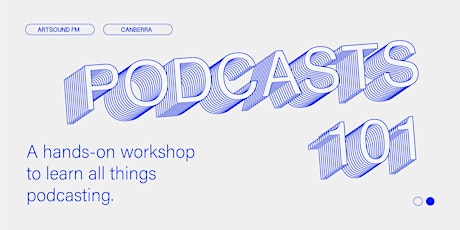 Podcasts 101 - Podcast Workshop - ArtSound FM