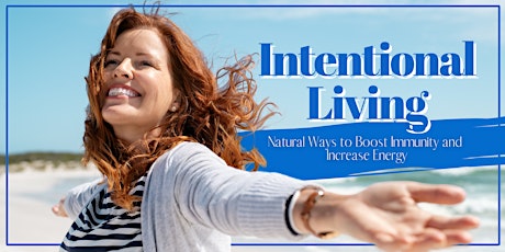 Intentional Living - Natural Ways to Boost Immunity and Increase Energy