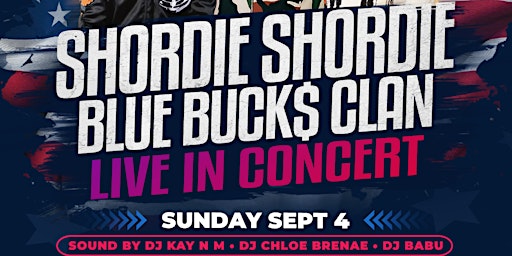 SHORDIE SHORDIE & BLUE BUCK$ CLAN LIVE IN CONCERT LABOR DAY WEEKEND