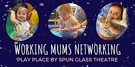 Working Mums Networking - A 'Play Place' Pop-Up Event