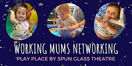 Working Mums Networking - A 'Play Place' Pop-Up Event