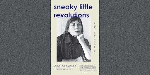 Sneaky Little Revolutions: Selected Essays of Charmian Clift