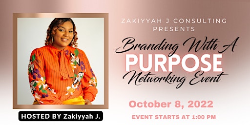 Zakiyyah J Consulting Presents: Branding With A Purpose Networking Event