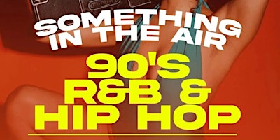 Something in the AIR | 90s R&B & Hiphop  Saturday Dinner + Day Party