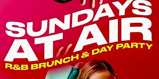 Primaire afbeelding van SUNDAYS AT AIR | R&B  BRUNCH  & DAY PARTY