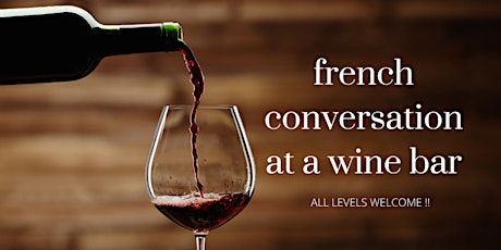 French Conversation at a Wine Bar. All levels Welcome!