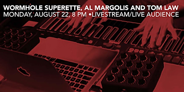 Wormhole Superette, Al Margolis and Tom Law, August 22, 8 PM