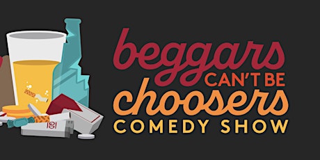 Beggars Can't Be Choosers Comedy Show