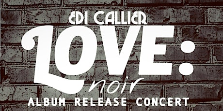 The Blackrose LA Presents Edi Callier's LOVE: noir Album Release Concert
