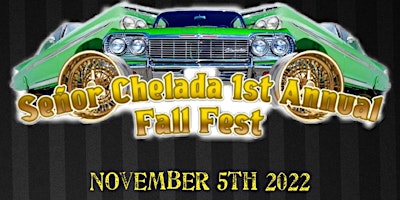 Señor Chelada 1st Annual Fall Fest Show & Shine and Concert. All ages