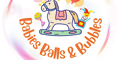 Babies Balls & Bubbles!