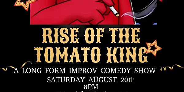 Rise of the Tomato King - A Long Form Improv Show!