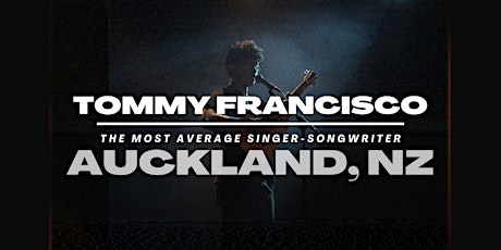 AUCKLAND, NZ : TOMMY FRANCISCO - The Most Average Singer-Songwriter