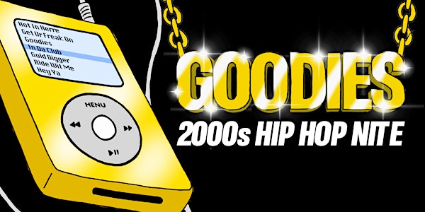TICKETS STILL AVAILABLE - SEE BELOW //// GOODIES - 2000s HIP HOP NITE