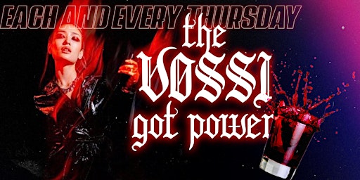 “That vossi got power” free all night! $200 patron